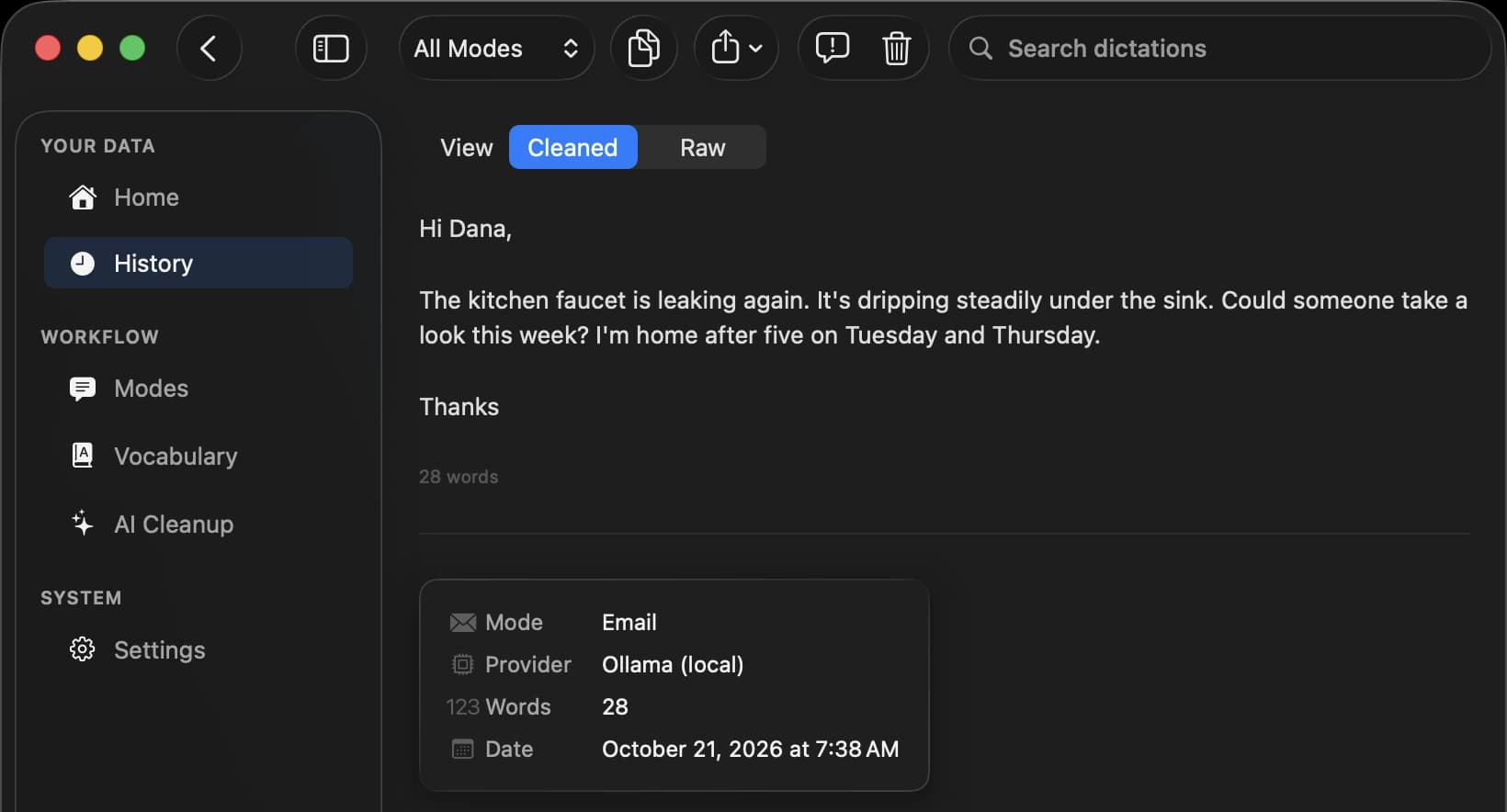 SpokenKey History, cleaned version of an email: Hi Dana, The kitchen faucet is leaking again. It's dripping steadily under the sink. Could someone take a look this week? I'm home after five on Tuesday and Thursday. Thanks